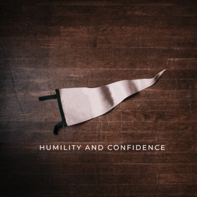 Discipleship At Home – Humility and Confidence – Week #3